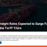 Ocean Freight Rates Expected to Surge Following U.S.-China Tariff Truce